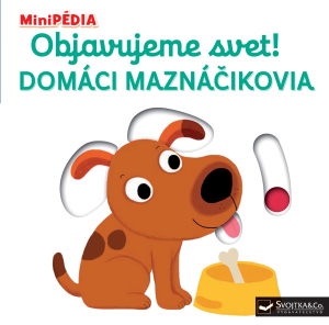 MiniPÉDIA - Objavujeme svet! Domáci maznáčikovia