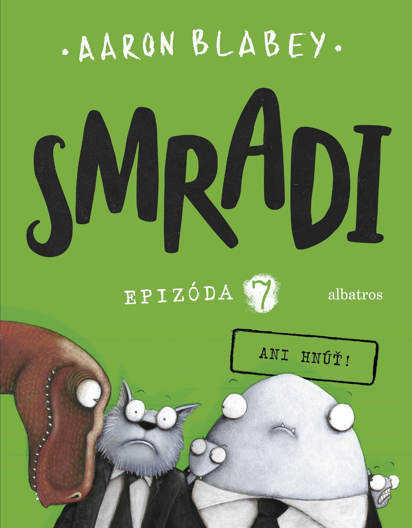 Smradi 7 - Ani hnúť!